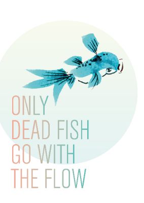 Celebration »Only dead fish go with the flow«