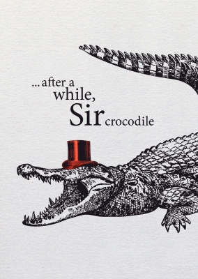 Dipster »After a while, sir crocodile«